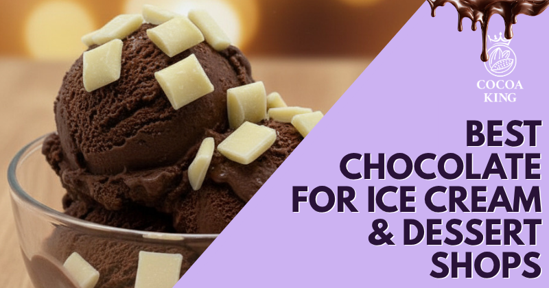 Best Chocolate Products for Ice Cream Shops & Dessert Businesses